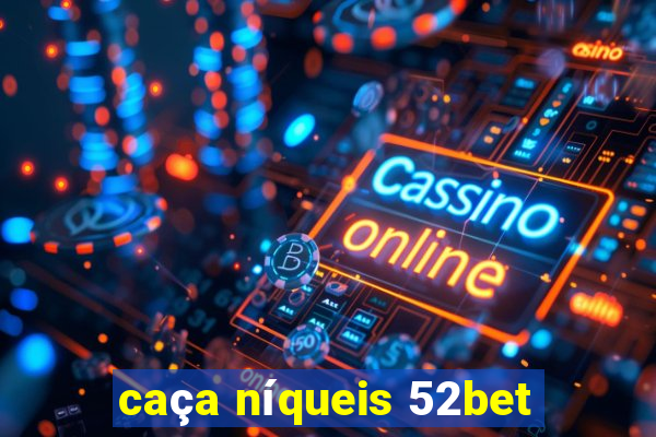 caça níqueis 52bet